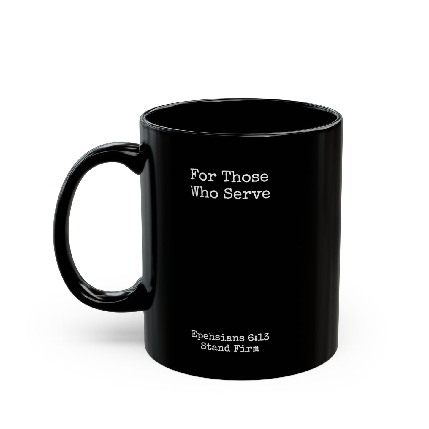 For Those Who Serve - Christian Faith Mug | Ephesians 6:13 | Gift for Veterans & Believers