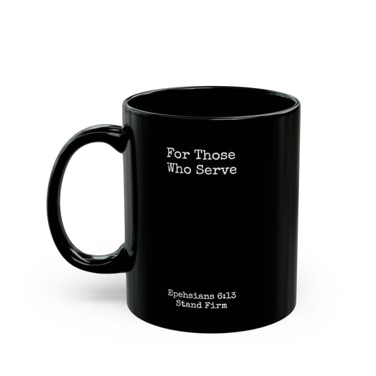 For Those Who Serve - Christian Faith Mug | Ephesians 6:13 | Gift for Veterans & Believers